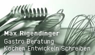 Max Rigendinger - Gastro Beratung Kochen Entwickeln Schreiben